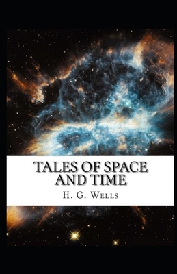 Tales of Space and Time Illustrated by H.G. Wells