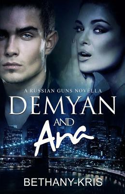 Demyan & Ana: A Russian Guns Novella by Bethany-Kris