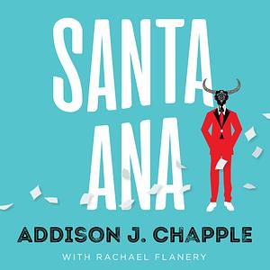 Santa Ana by Addison J. Chapple, Rachael Flanery