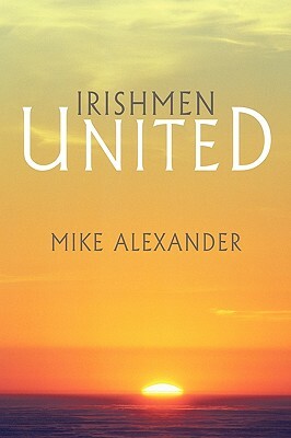 Irishmen United by Mike Alexander