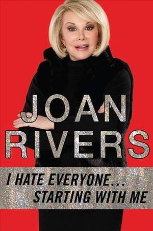 I Hate Everyone...Starting with Me by Joan Rivers