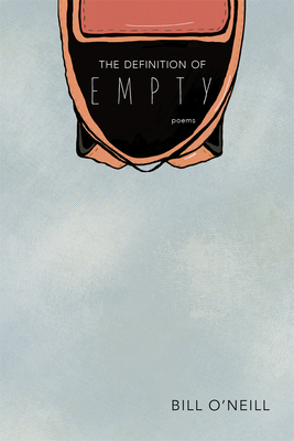 The Definition of Empty: Poems by Bill O'Neill