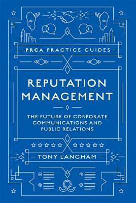 Reputation Management: The Future of Corporate Communications and Public Relations by Tony Langham