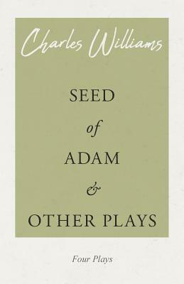 Seed of Adam and Other Plays by Charles Williams
