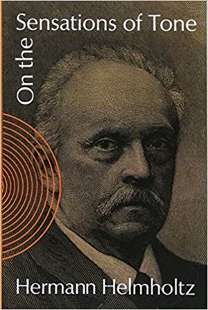 On the Sensations of Tone by Hermann L. F. Helmholtz