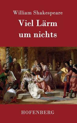 Viel Lärm um nichts by William Shakespeare