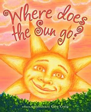 Where Does The Sun Go? by Gary Craig