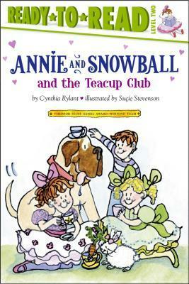 Annie and Snowball and the Teacup Club by Cynthia Rylant, Suçie Stevenson