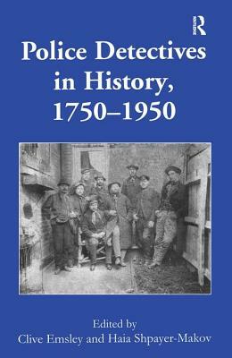 Police Detectives in History, 1750-1950 by Clive Emsley