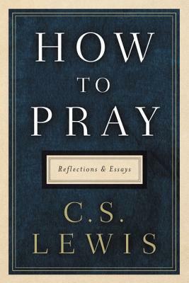 How to Pray by C.S. Lewis