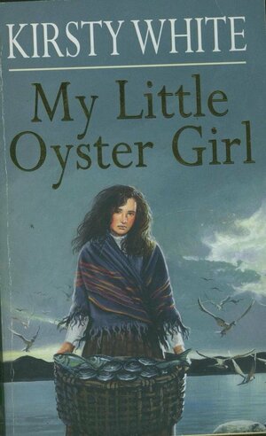 My Little Oyster Girl by Kirsty White