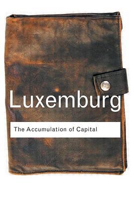 The Accumulation of Capital by Rosa Luxemburg