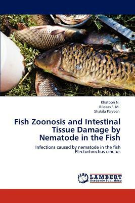 Fish Zoonosis and Intestinal Tissue Damage by Nematode in the Fish by Khatoon N, Shakila Parveen, Bilqees F. M.