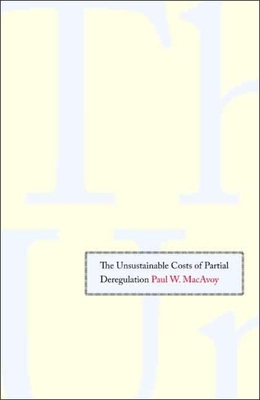 Unsustainable Costs of Partial Deregulation by Paul W. MacAvoy