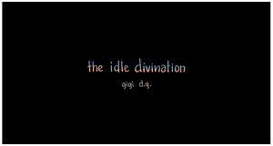 the idle divination by Gigi D.G.