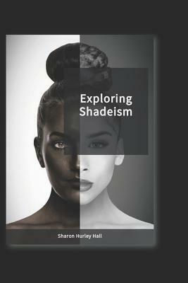 Exploring Shadeism by Sharon Hurley Hall