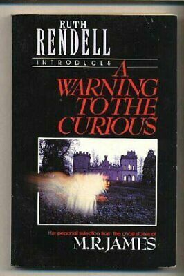 A Warning to the Curious: The Ghost Stories of M.R. James by M.R. James