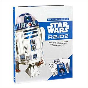 Star Wars Master Models R2-D2: Relive R2-D2's heroic adventures in galactic history and build a foot-tall paper model by Claudio Dias, Benjamin Harper