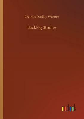 Backlog Studies by Charles Dudley Warner