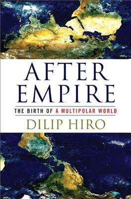 After Empire: The Birth of a Multipolar World by Dilip Hiro