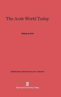 The Arab World Today by William R. Polk
