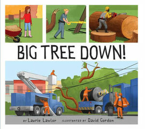 Big Tree Down! by Laurie Lawlor, David Gordon