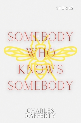 Somebody Who Knows Somebody by Charles Rafferty