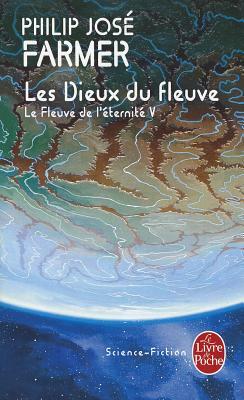 Les Dieux Du Fleuve by P. J. Farmer