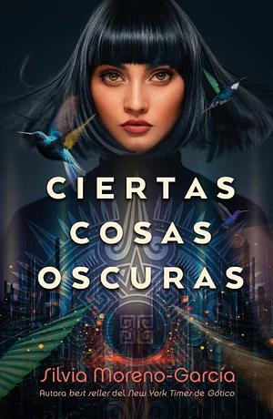 Ciertas cosas oscuras by Silvia Moreno-Garcia