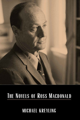 The Novels of Ross MacDonald by Michael Kreyling