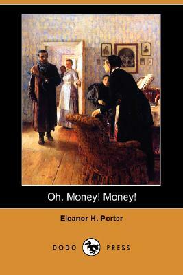 Oh, Money! Money! (Dodo Press) by Eleanor H. Porter