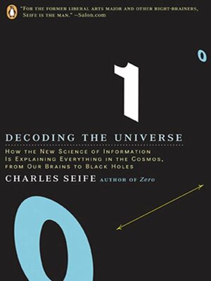 Decoding the Universe: How the New Science of Information Is Explaining Everything in the Cosmos, from Our Brains to Black Holes by Charles Seife