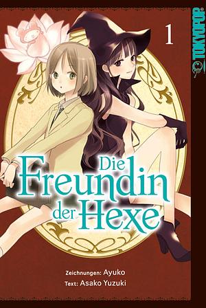 Die Freundin der Hexe, Band 1 by Ayuko, Asako Yuzuki