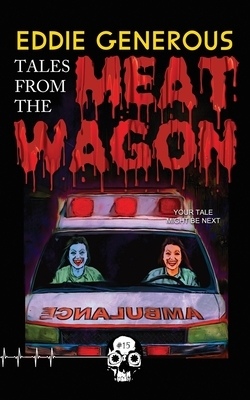Tales From the Meat Wagon by Eddie Generous