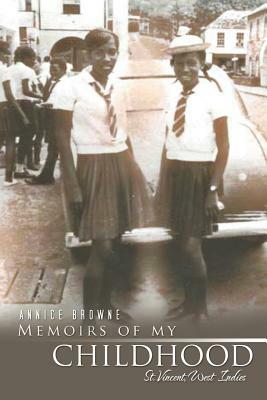 Memoirs of My Childhood: St. Vincent, West Indies by Annice Browne