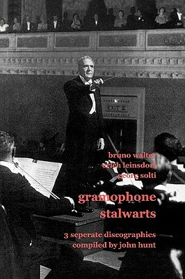 Gramophone Stalwarts. 3 Separate Discographies. Bruno Walter, Erich Leinsdorf, Georg Solti. [2001]. by John Hunt