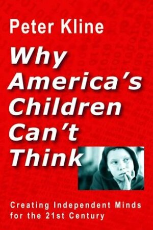 Why America's Children Can't Think by Peter Kline