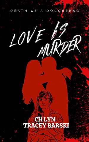 Love Is Murder by Tracey Barski, C.H. Lyn