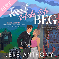 Don't Make Me Beg by Jeré Anthony