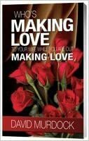 Who's Making Love To Your Wife While You're Out Making Love by David Murdock