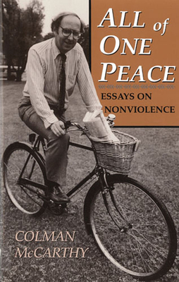 All of One Peace: Essays on Nonviolence by Colman McCarthy