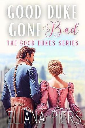 Good Duke Gone Bad by Eliana Piers, Eliana Piers