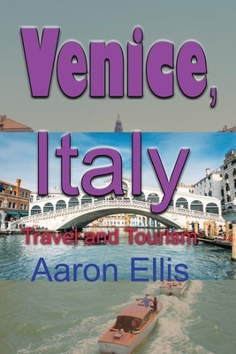 Venice, Italy: Travel and Tourism by Aaron Ellis