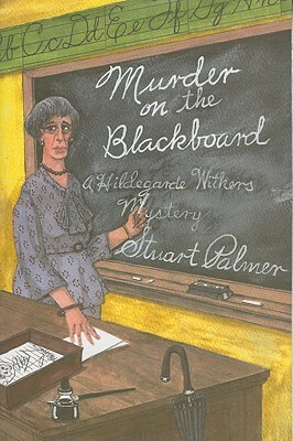 Murder on the Blackbaord: A Miss Withers Mystery by Stuart Palmer