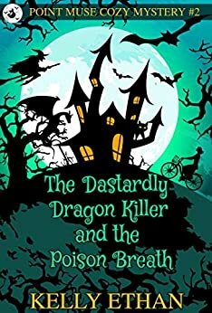 The Dastardly Dragon Killer and the Poisoned Breath by Kelly Ethan