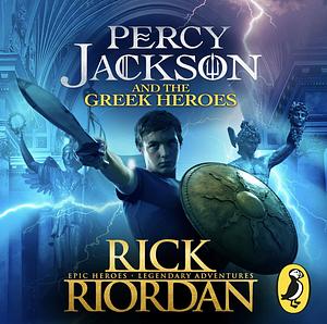 Percy Jackson and the Greek Heroes by Rick Riordan