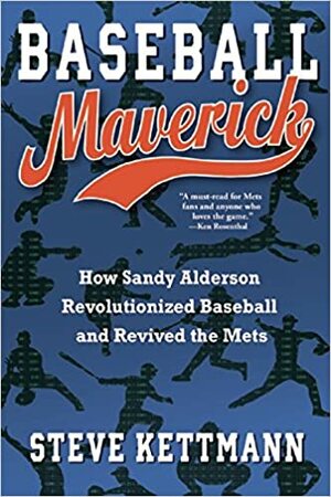 The General Manager: Sandy Alderson, The Mets, and The Story of a Revolution by Steve Kettmann