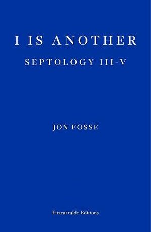 I is Another: Septology III-V by Jon Fosse