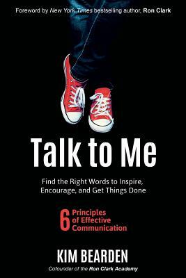 Talk to Me: Find the Right Words to Inspire, Encourage and Get Things Done by Kim Bearden