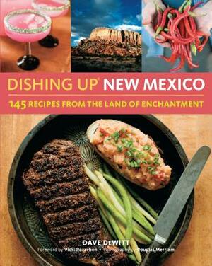 Dishing Up(r) New Mexico: 145 Recipes from the Land of Enchantment by Dave DeWitt